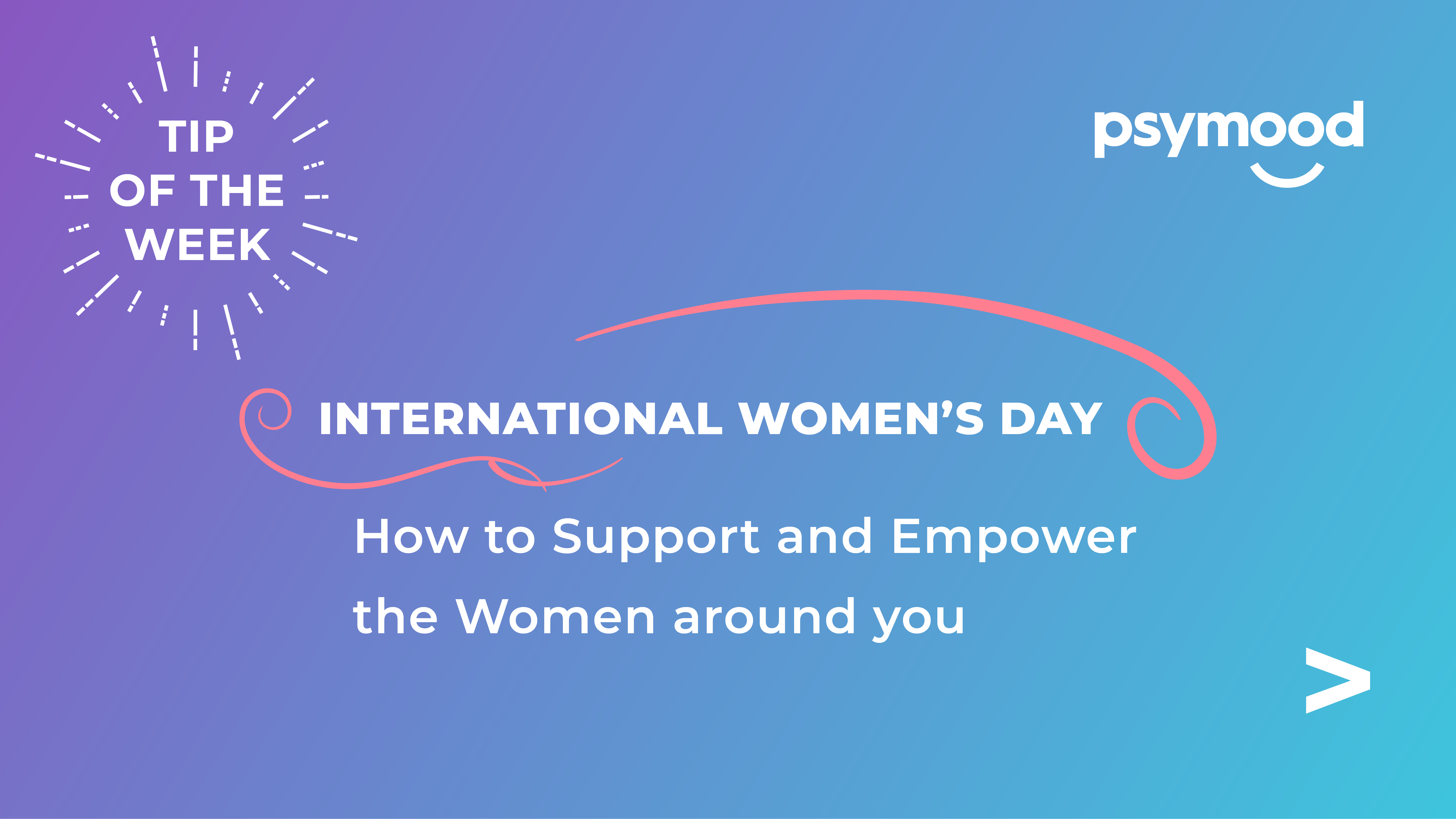 International Women’s Day: How to Support and Empower the Women around you