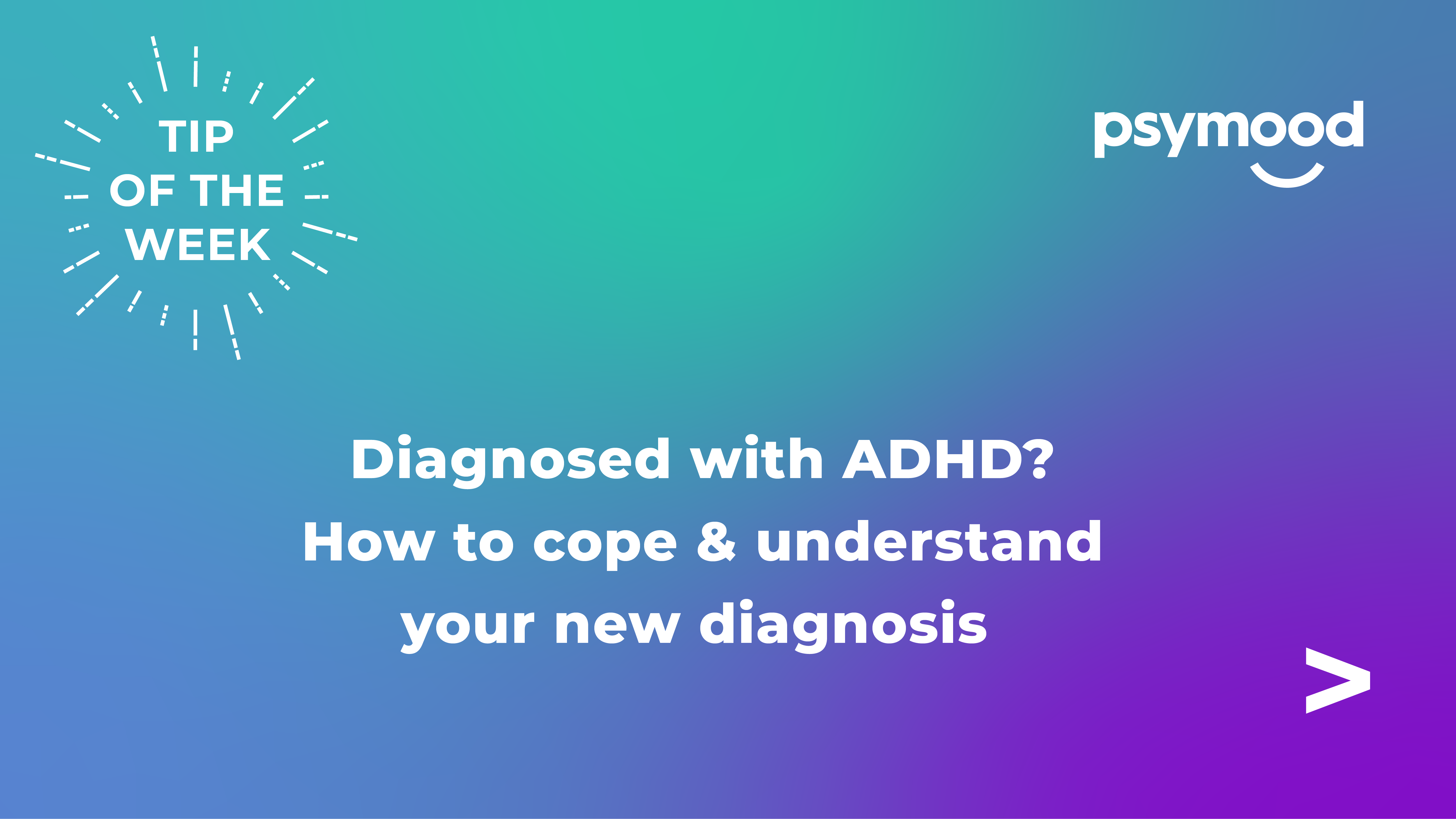Diagnosed with ADHD? How to cope & understand your new diagnosis