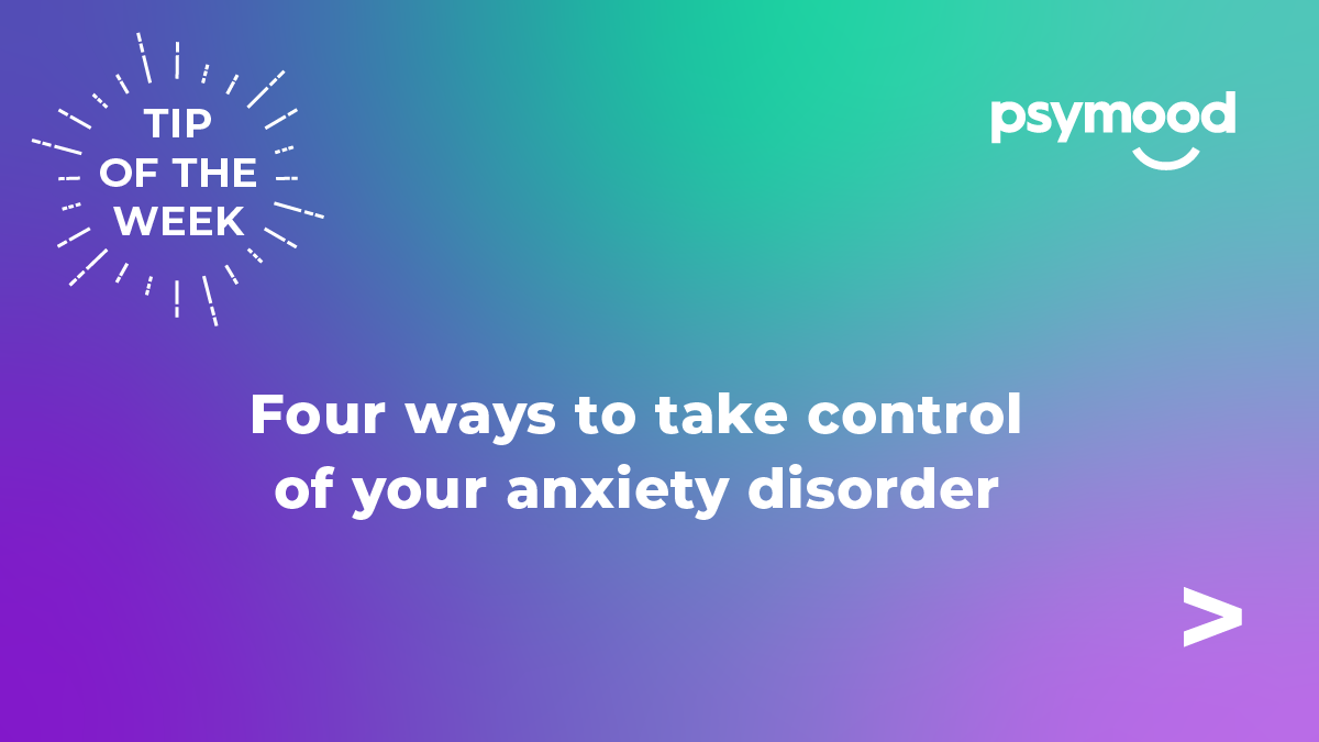 Four ways to take control of your anxiety disorder