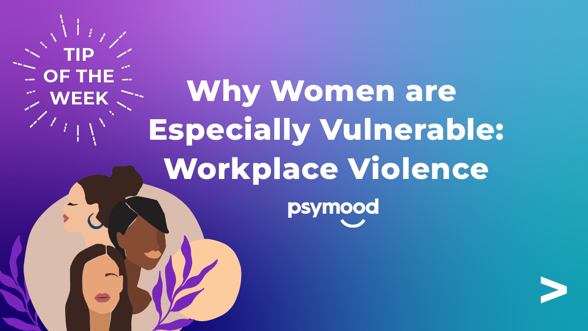Workplace Violence – Why Women are Especially Vulnerable and 5 Helpful Tips on Getting Help