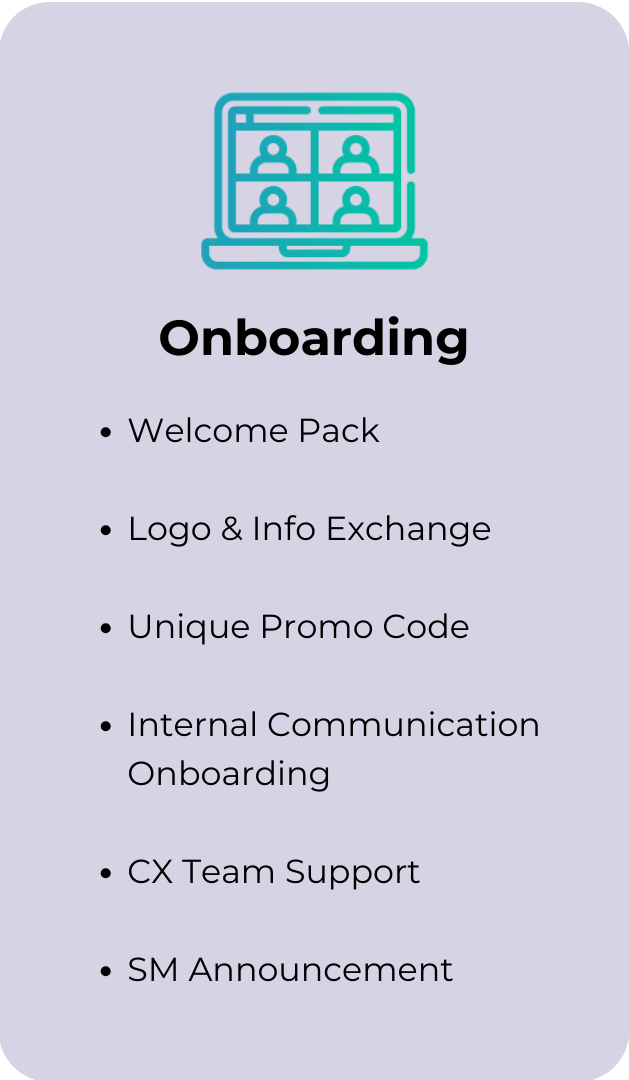 Step 2: Onboarding: Welcome Pack Logo & Info Exchange Unique Promo Code Internal Communication Onboarding CX Team Support SM Announcement